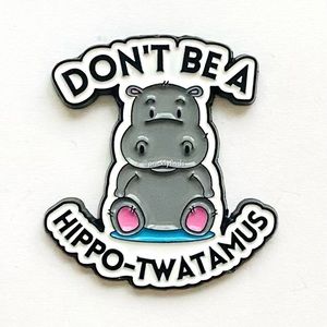 8/$40 Don’t Be A Hippo-Twatamus Enamel Pin